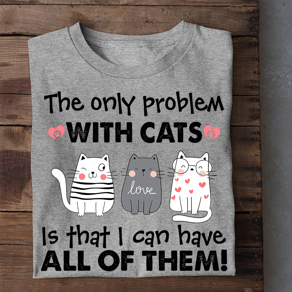 Funny Cat T-shirt, The Only Problem With Cats Is, Gift For Cat Lovers, Cat Owners Tee