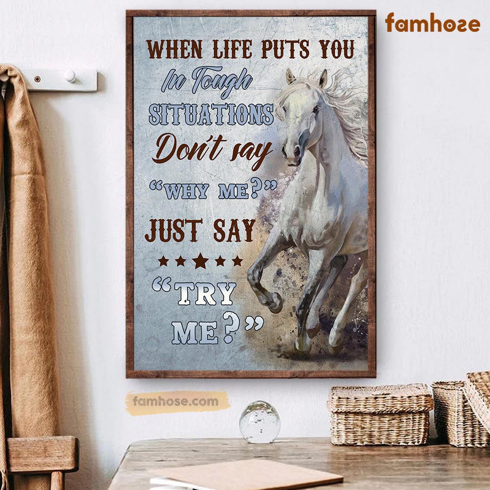 Horse Poster & Canvas, When Life Puts You In Tough Situation Just Say Try Me, Horse Canvas Wall Art, Poster Gift For Horse Lovers