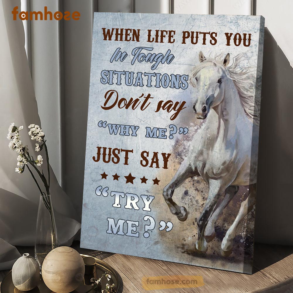 Horse Poster & Canvas, When Life Puts You In Tough Situation Just Say Try Me, Horse Canvas Wall Art, Poster Gift For Horse Lovers