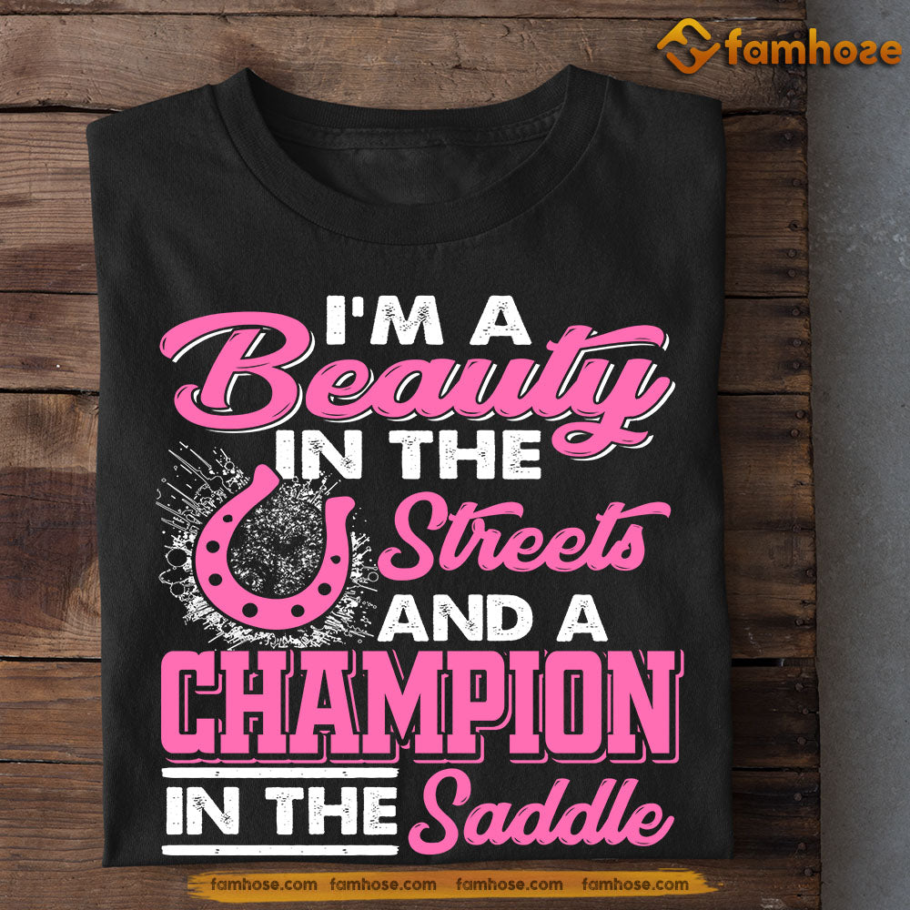 Funny Horse T-shirt, I'm A Beauty In The Streets Champion In The Saddle, Gift For Horse Lovers