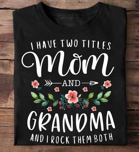 Funny T-shirt, Mom And Grandma I Rock Them Both, Mother's Day Gift For Your Mom And Grandma