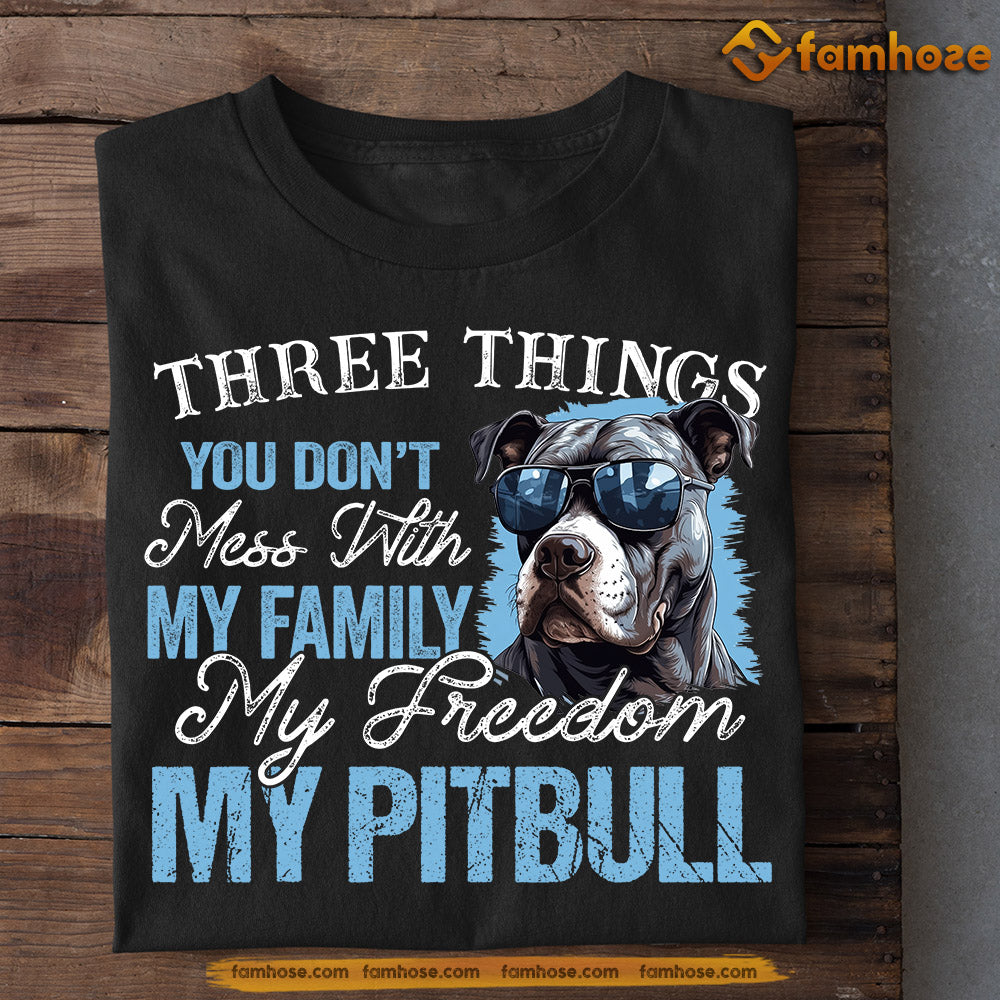 Funny Pitbull Dog T-shirt, Three Things You Don't Mess With Gift For Dog Lovers, Dog Owners Tee