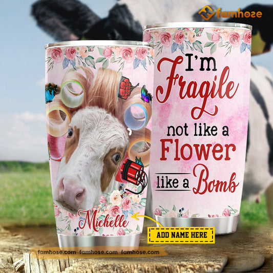 Personalized Cow Tumbler, I'm Fragile Not Like A Flower Like A Bomb Stainless Steel Tumbler, Tumbler Gifts For Cow Lovers