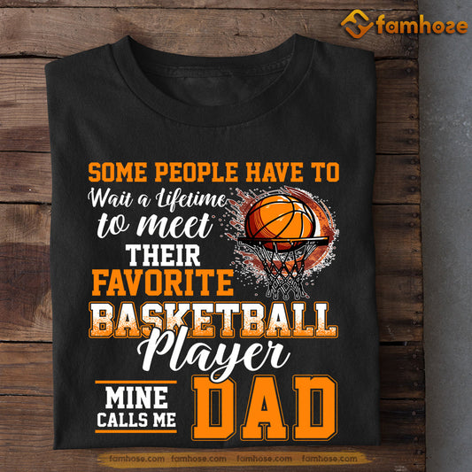 Basketball T-shirt, Some People Have To Wait A Lifetime Meet Their Favorite Basketball, Gift For Dad, Gift For Basketball Lovers, Basketball Tees