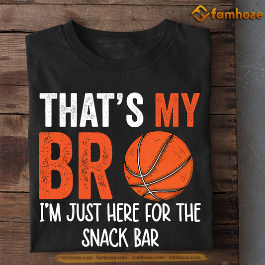 Basketball T-shirt, That's My Bro Just Here For The Snack Bar, Gift For Basketball Lovers, Basketball Tees