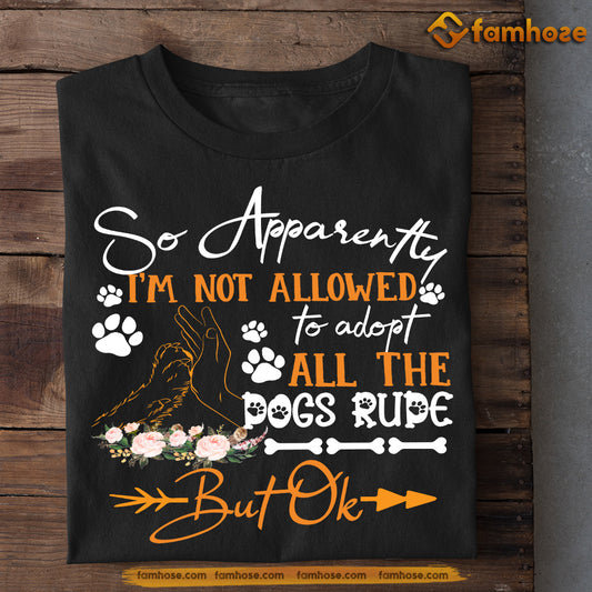 Dog T-shirt, I'm Not Allowed To Adopt All The Dogs Rude, Gift For Dog Lovers, Dog Owners Tee