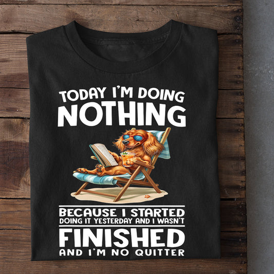 Funny Dachshund Dog T-shirt, Today I'm Doing Nothing I'm No Quitter, Gift For Dachshund Dog Lovers, Dog Owner Tees