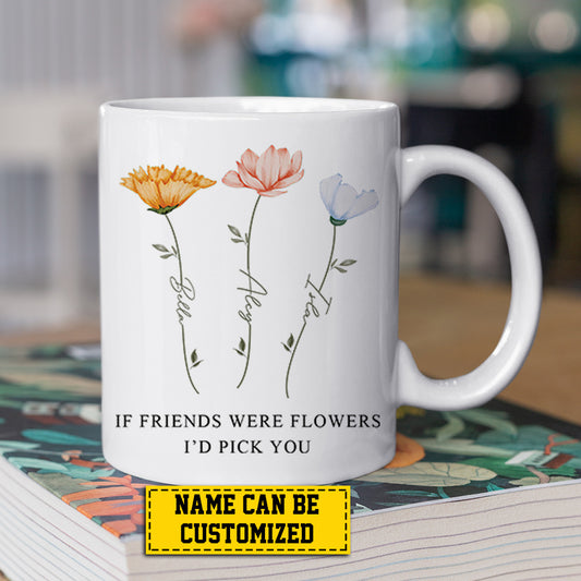 Cute Personalized Mug, If Friends Were Flowers I'd Pick You, Gift For Flowers Lovers, Cups Gift For Your Loved Ones