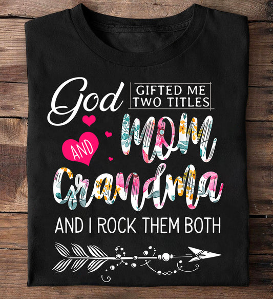 Funny T-shirt, God Gifted Me Two Titles Mom Grandma, Mother's Day Gift For Your Mom And Grandma