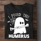 Halloween T-shirt, I Found This Humerus, T-shirt Gift For Halloween Costume