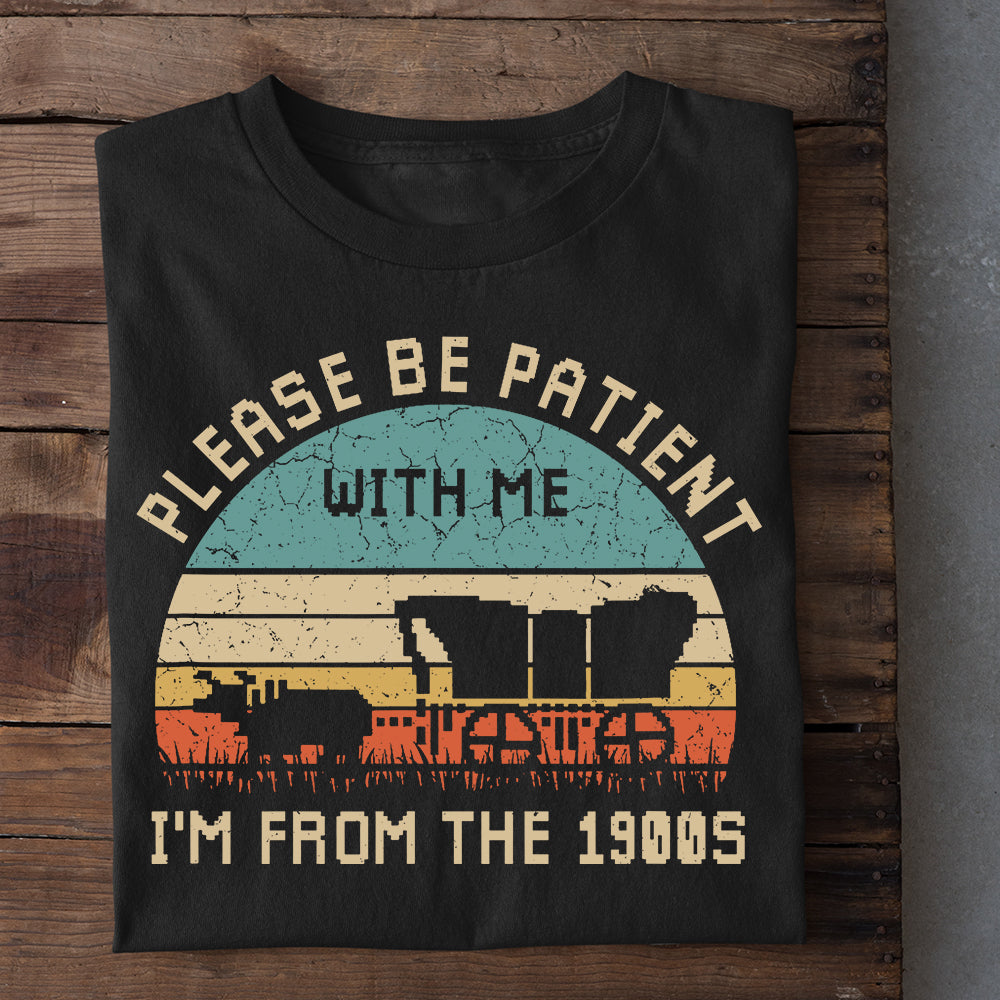 Vintage Please Be Patient I'm From The 1900S T-shirt