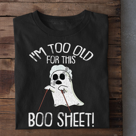 Funny Halloween T-shirt, I'm Too Old For This Boo Sheet, T-shirt Gift For Halloween Costume