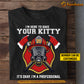 Funny Firefighter T-shirt, I'm Here To Save Your Kitty, Gift For Firefighter Lovers, Fireman Lovers