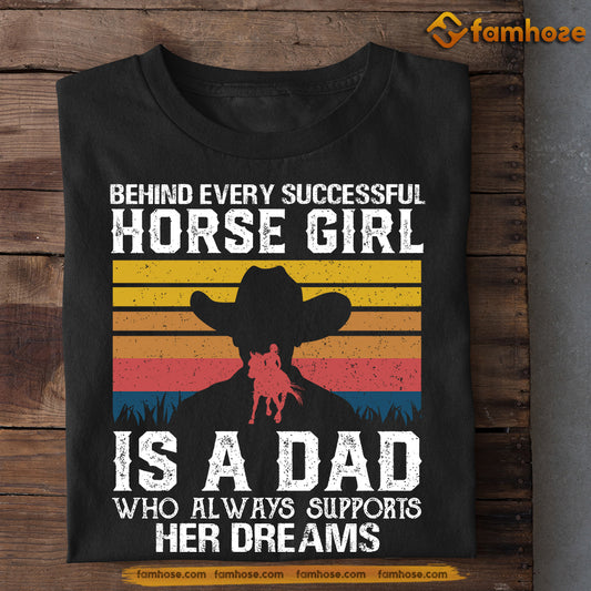 Horse T-shirt, Behind Every Horse Girl Is A Dad, Father's Day Gift For Horse Lovers, Horse Riders, Equestrians