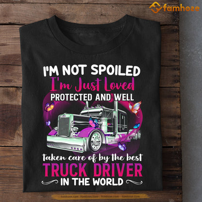 Valentine's Day Trucker T-shirt, I'm Not Spoiled Taken Care Of By The Best Truck Driver, Valentines Gift For Trucker Lovers, Truck Drivers Tees