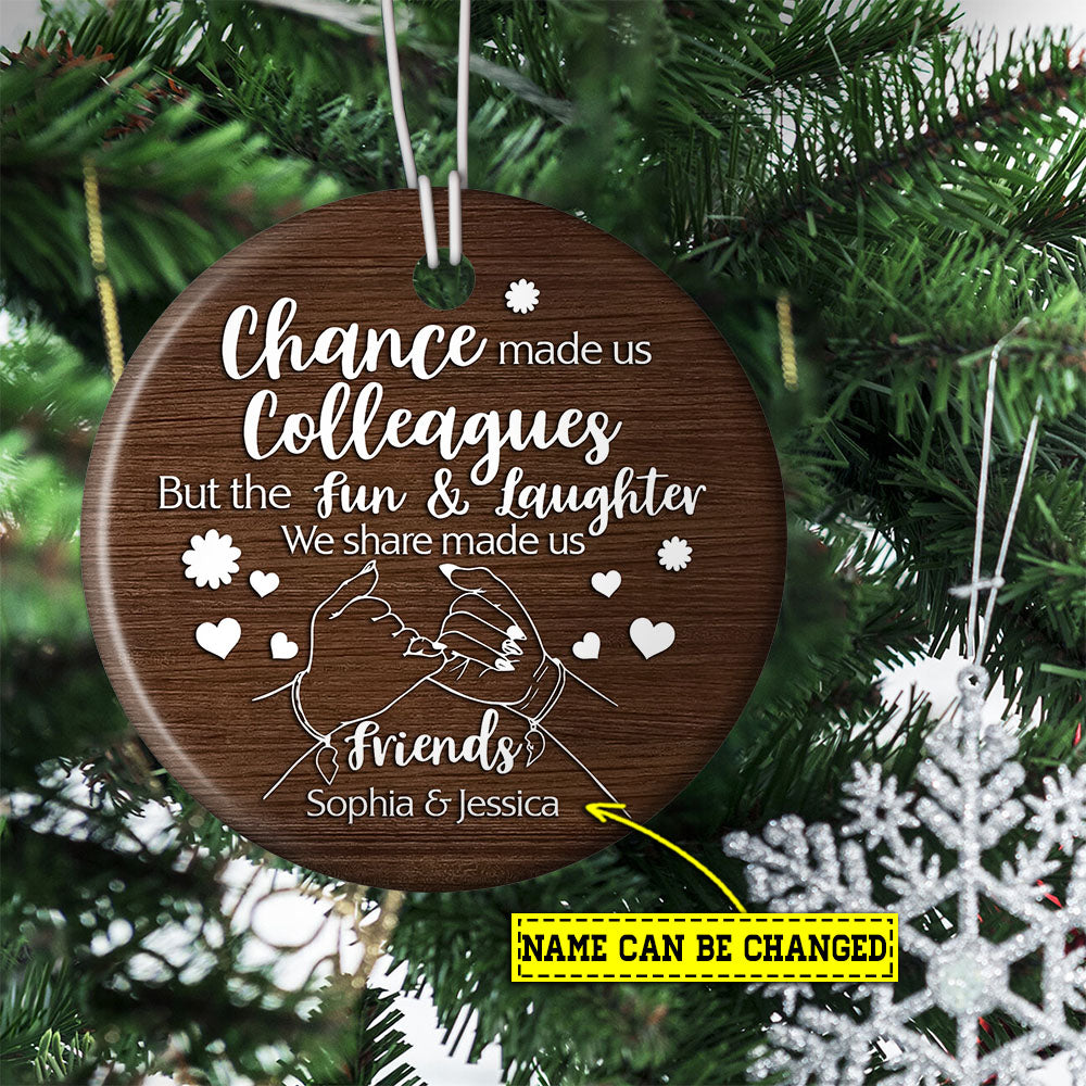 Chance Made Us Colleagues, Personalized Coworker Circle Ceramic Ornament Christmas Gift For Your Colleagues