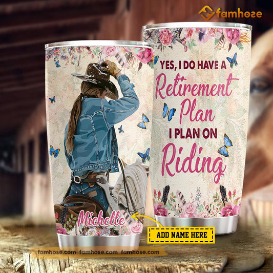 Personalized Horse Riding Tumbler, Yes I Do Have A Retirement Plan I Plan On Riding Stainless Steel Tumbler, Tumbler Gifts For Horse Lovers
