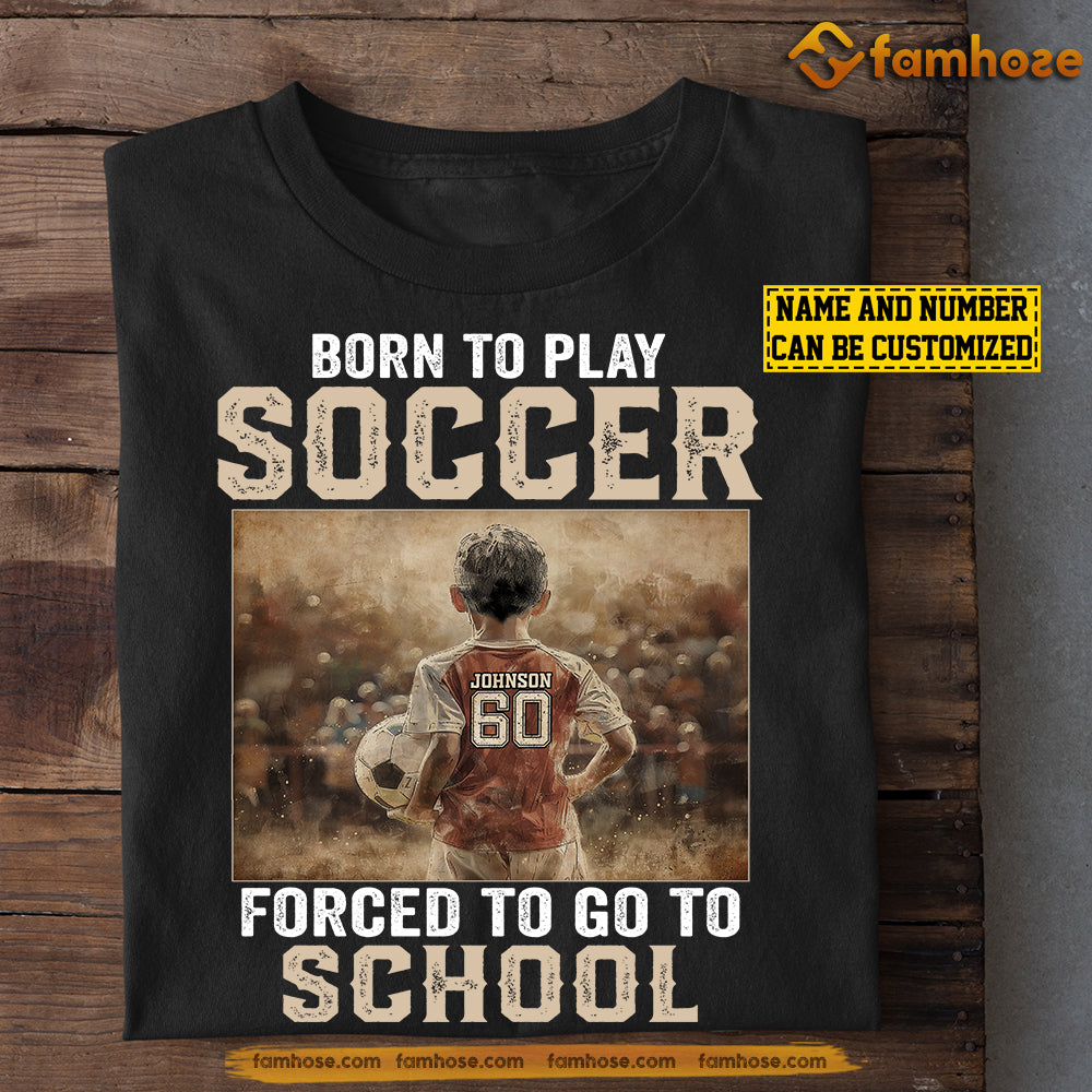 Personalized Soccer Boy T-shirt, Born To Play Soccer Forced To Go To School, Back To School Gift For Soccer Lovers, Soccer Boy Players