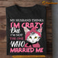 Funny Valentine's Day Cat T-shirt, My Husband Thinks I'm Crazy But Who Married Me, Valentines Gift For Cat Lovers Cat Owners, Cat Tees