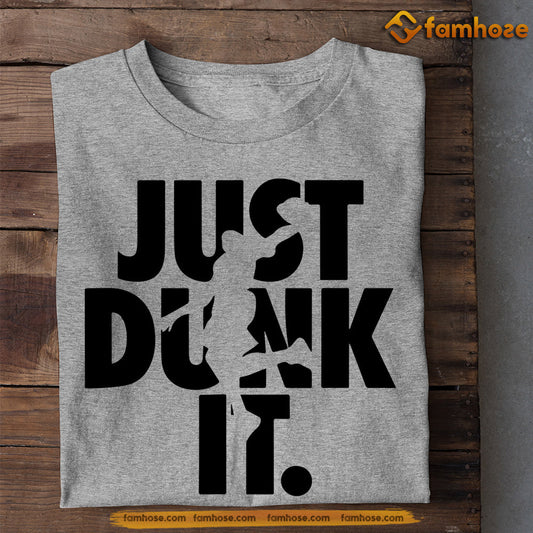 Basketball T-shirt, Just Dunk It, Gift For Basketball Lovers, Basketball Tees