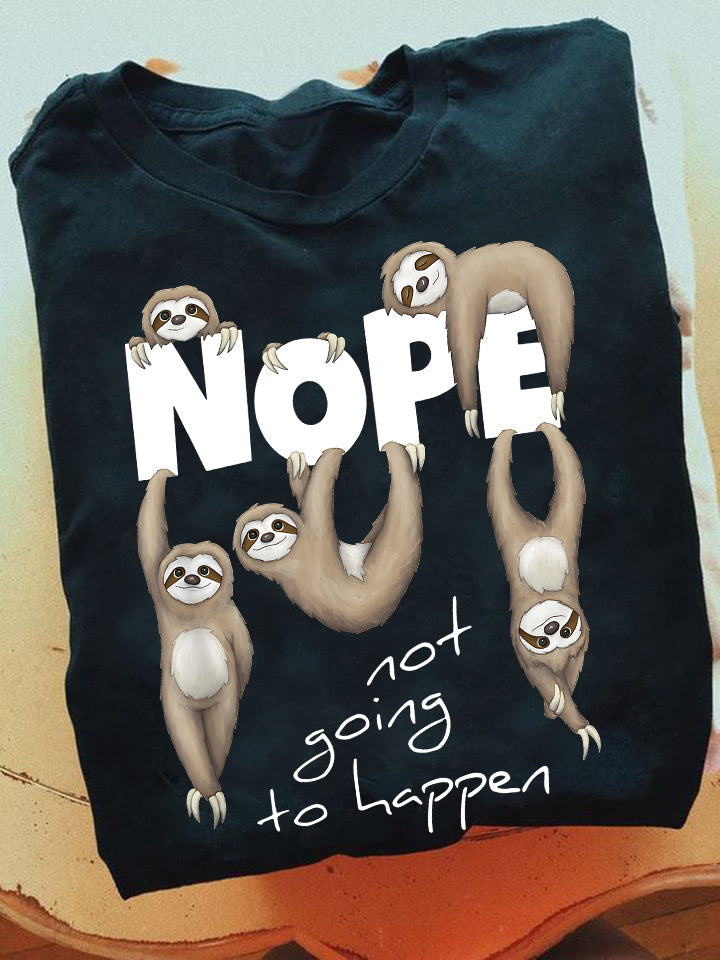 Nope Not Going To Happen, Sloth T-shirt, Team Sloth Lover Gift, Sloth Tees