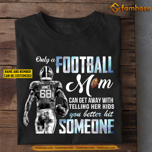 Funny Personalized Football Mom & Son T-shirt, Only A Football Mom Can Get Away With, Mother's Day Gift For Mom From Football Boy