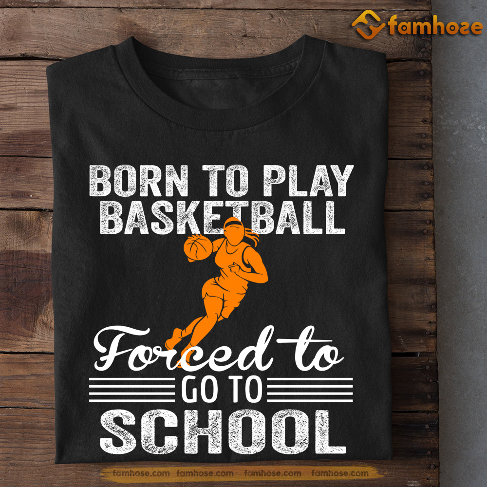 Strong Girls Basketball T-shirt, Born To Play Basketball Forced To Go To School, Back To School Gift For Basketball Lovers, Basketball Tees
