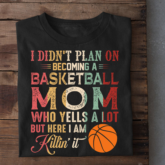 Funny Basketball T-shirt, I Didn't Plan On Becoming A Basketball Mom, Mother's Day Gift For Basketball Lovers, Basketball Players