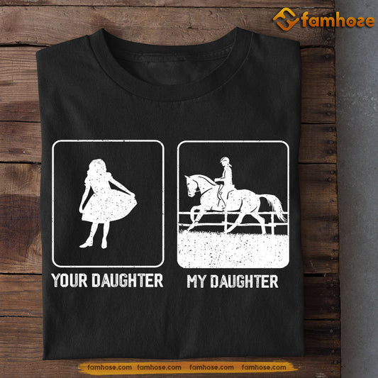 Horse Riding T-shirt, Your Daughter My Daughter, Father's Day Gift For Horse Riding Lovers, Horse Riders, Equestrians