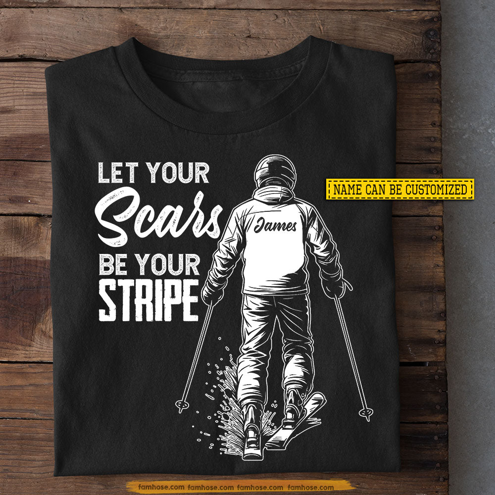 Personalized Skiing T-shirt, Let Your Scars Be Your Stripe Tees Gift For Skiing Lover