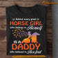 Horse T-shirt, Daddy Who Believed In Her First, Father's Day Gift For Horse Riding Lovers, Horse Riders, Equestrians