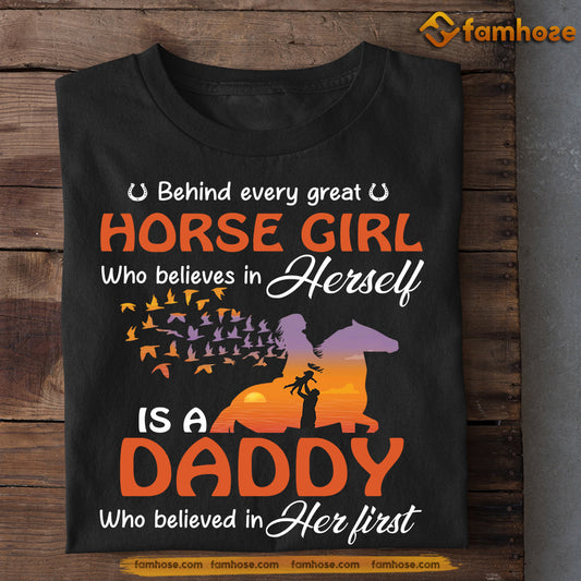 Horse T-shirt, Daddy Who Believed In Her First, Father's Day Gift For Horse Riding Lovers, Horse Riders, Equestrians