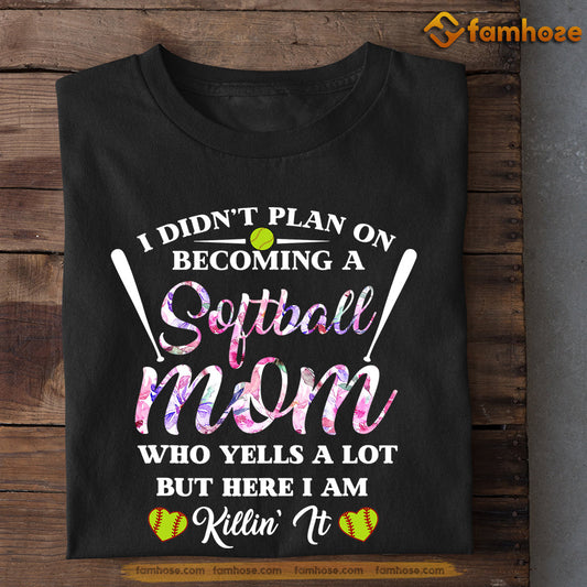 Softball T-shirt, I Didn't Plan On Becoming A Softball Mom, Gift For Mom, Gift For Softball Lovers, Softball Tees