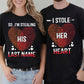 Funny Couple Matching T-shirt, I'm Stealing His Last Name I Stole Her Heart Couple Tees Valentine Gift