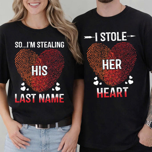 Funny Couple Matching T-shirt, I'm Stealing His Last Name I Stole Her Heart Couple Tees Valentine Gift