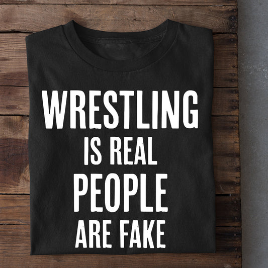 Funny Wrestling T-shirt, Wrestling Is Real People Are Fake, Best Gift For Wrestling Lovers, Wrestling  Players