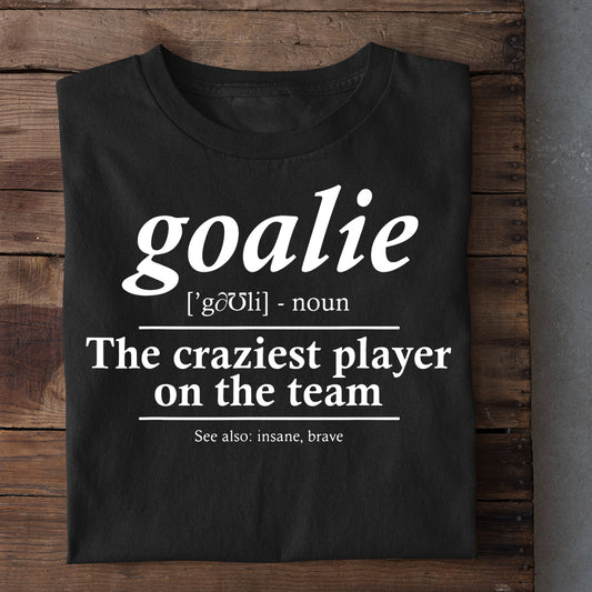 Soccer T-shirt, Goalie The Craziest Player On The Team, Gift For Soccer Lovers, Soccer Players