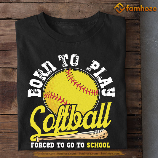 Softball T-shirt, Born To Play Softball Forced To Go To School, Back To School Gift For Softball Lovers, Softball Tees