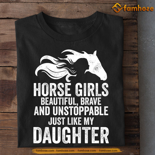 Father's Day Horse T-shirt, Horse Girls Beautiful Brave Just Like My Daughter, Gift For Horse Lovers, Horse Riders, Equestrians