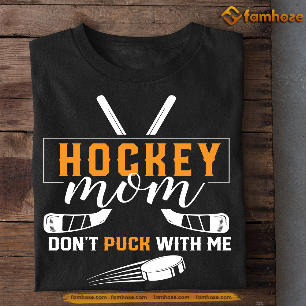 Funny Mother's Day Hockey T-shirt, Hockey Mom Don't Puck With Me, Gift For Hockey Lovers, Hockey Players