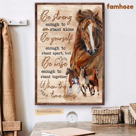 Horse Poster & Canvas, Be Strong Enough To Stand Alone Be Yourself Enough To Stand Apart, Horse Canvas Wall Art, Poster Gift For Horse Lovers