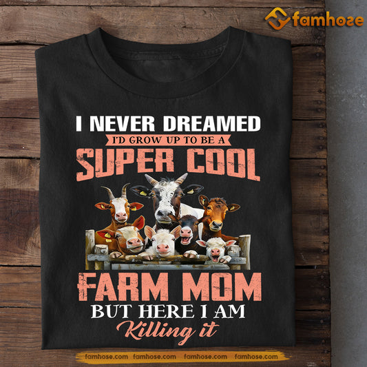 Funny Mother's Day Farm T-shirt, I Never Dreamed Grow Up Farm Mom, Gift For Farmer Lovers, Farmer Mom Tees