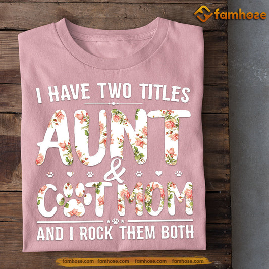 Mother's Day Cat T-shirt, I Have Two Titles Aunt And Cat Mom I Rock Them Both, Gift For Cat Lovers, Cat Owners, Cat Tees