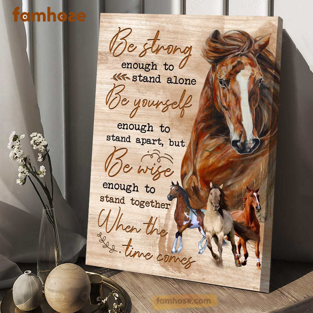 Horse Poster & Canvas, Be Strong Enough To Stand Alone Be Yourself Enough To Stand Apart, Horse Canvas Wall Art, Poster Gift For Horse Lovers