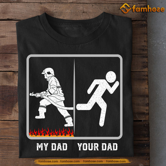 Funny Firefighter T-shirt, My Dad Your Dad, Father's Day Gift For Firefighter Lovers, Firefighter Tees