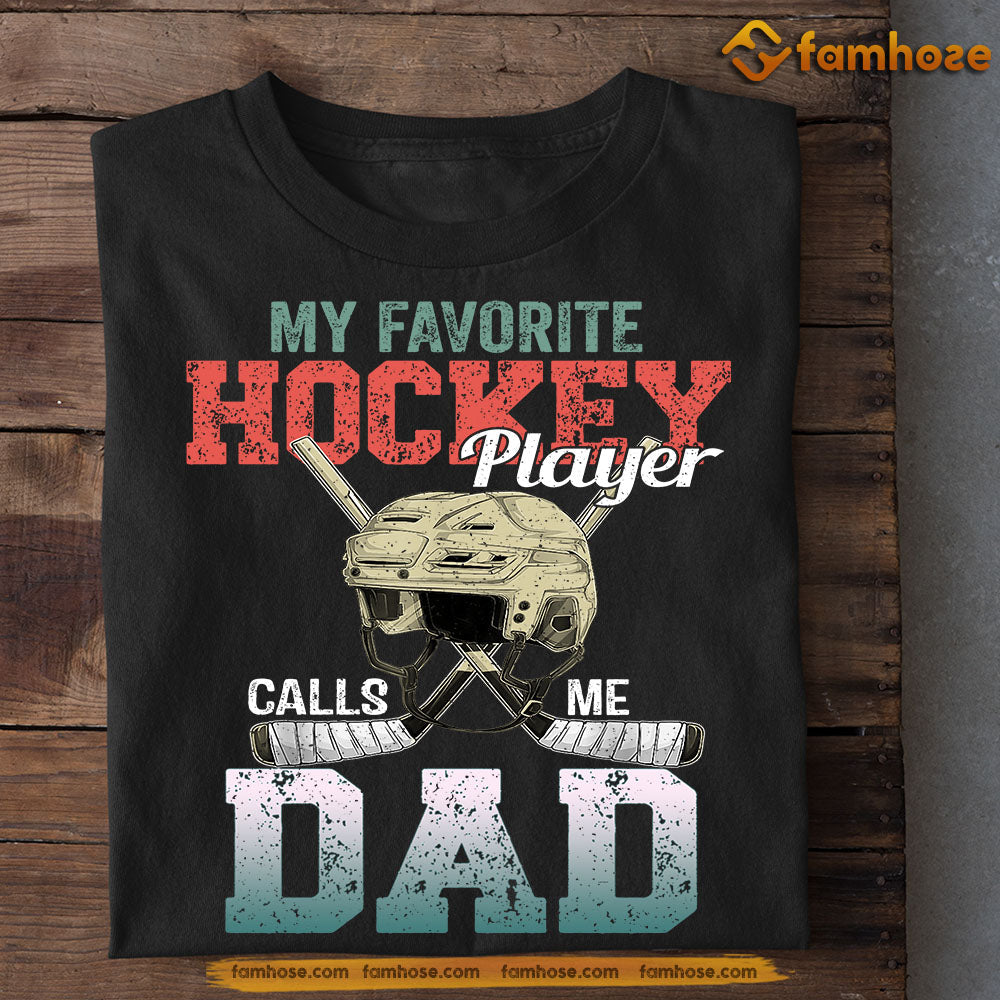 Hockey T-shirt, My Favorite Hockey Player Calls Me Dad, Father's Day Gift For Hockey Lovers, Hockey Players