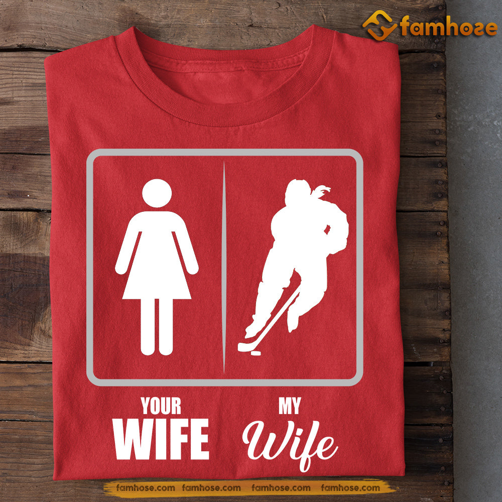 Funny Hockey T-shirt, Your Wife Vs My Wife Sport Tee Valentine's Day Gift For Hockey Lovers