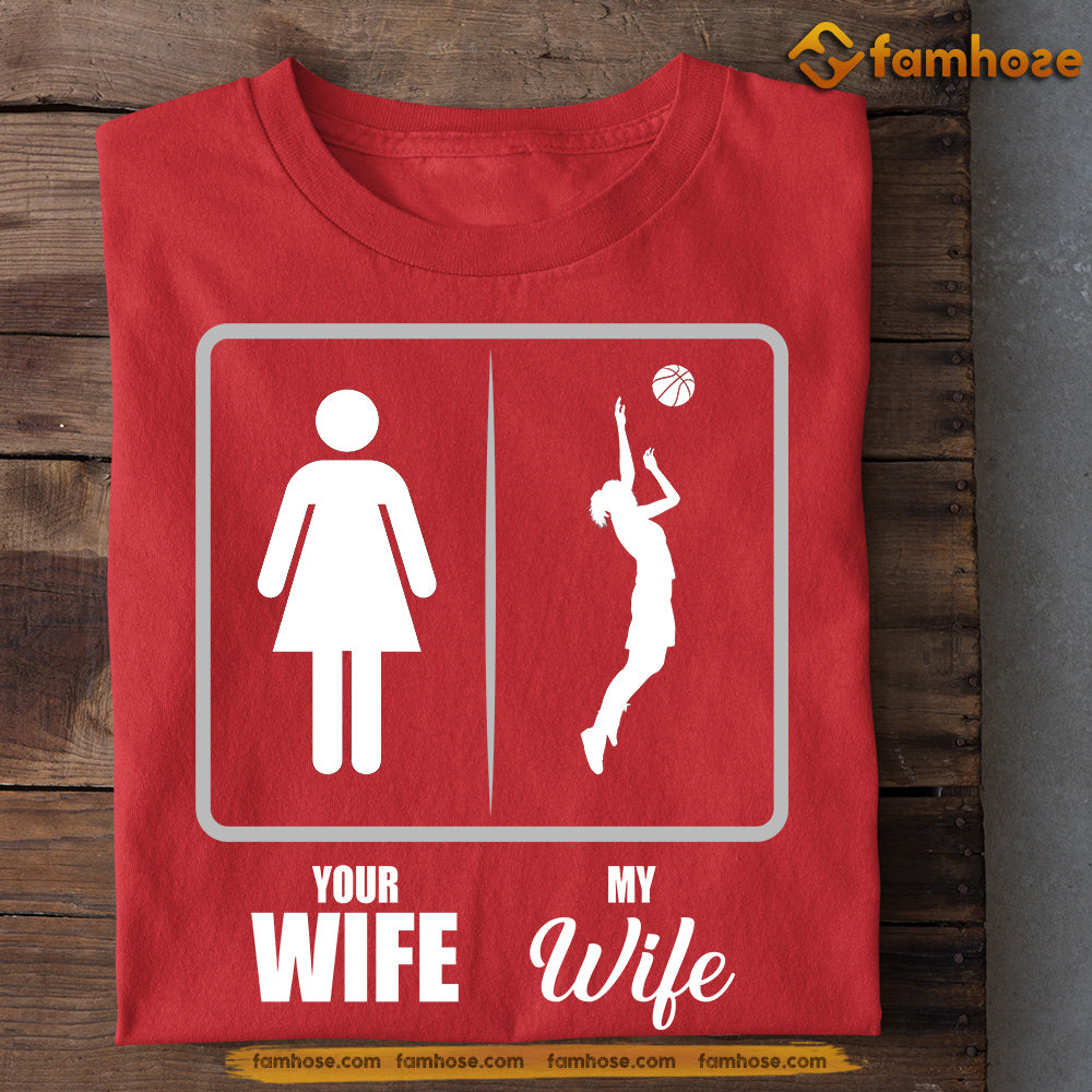 Funny Basketball T-shirt, Your Wife Vs My Wife Sport Tee Valentine's Day Gift For Basketball Lovers