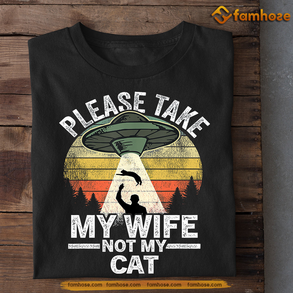 Funny Cat T-shirt, Please Take My Wife Not My Cat Tees Gift For Cat Lovers