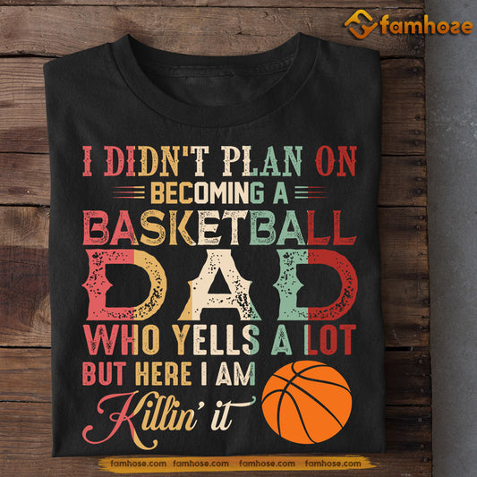 Funny Basketball T-shirt, Didn't Plan On Becoming A Basketball Dad, Father's Day Gift For Basketball Lovers, Basketball Players